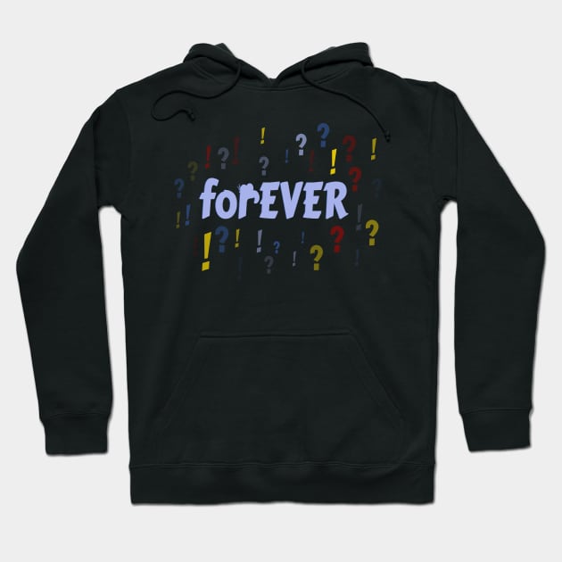 FOREVER?! Hoodie by Dillo’s Diz